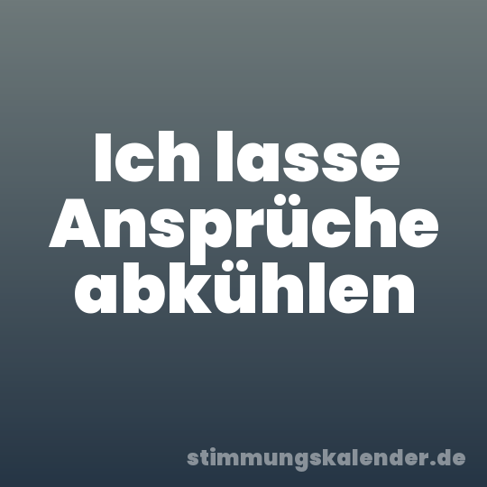 Ich lasse Ansprüche abkühlen