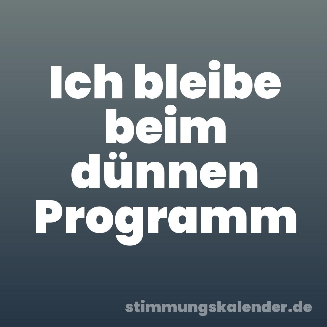 Ich bleibe beim dünnen Programm