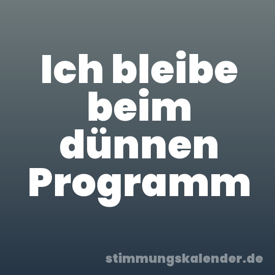 Ich bleibe beim dünnen Programm