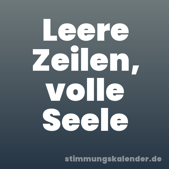 Leere Zeilen, volle Seele