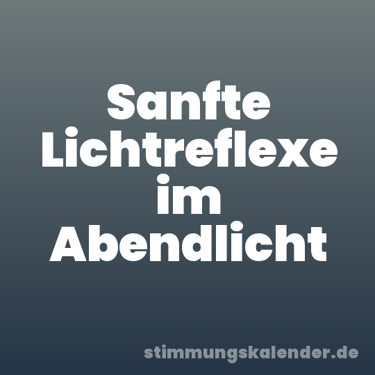 Sanfte Lichtreflexe im Abendlicht