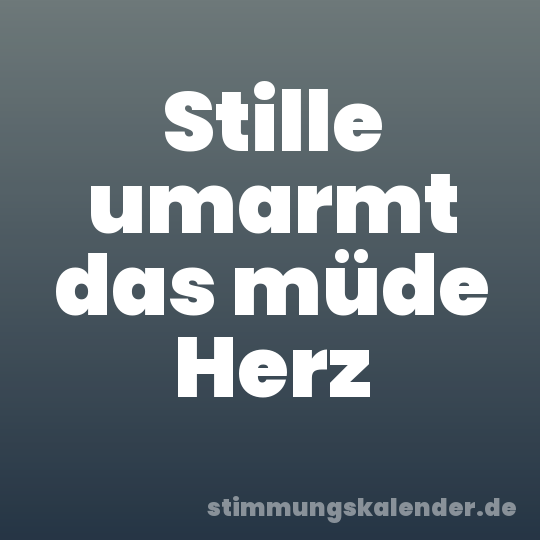Stille umarmt das müde Herz