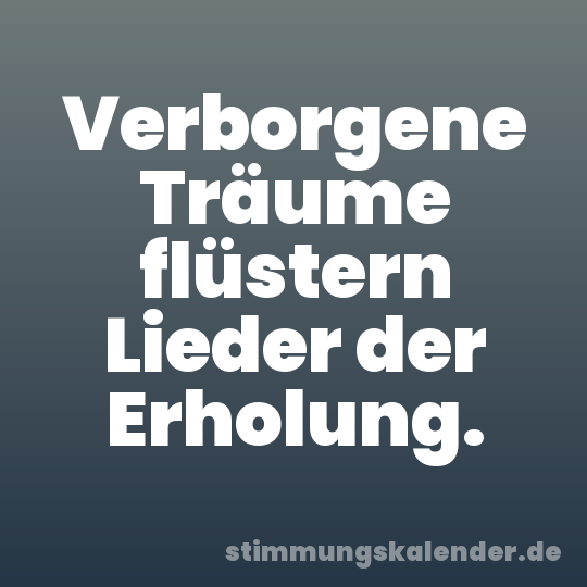 Verborgene Träume flüstern Lieder der Erholung.