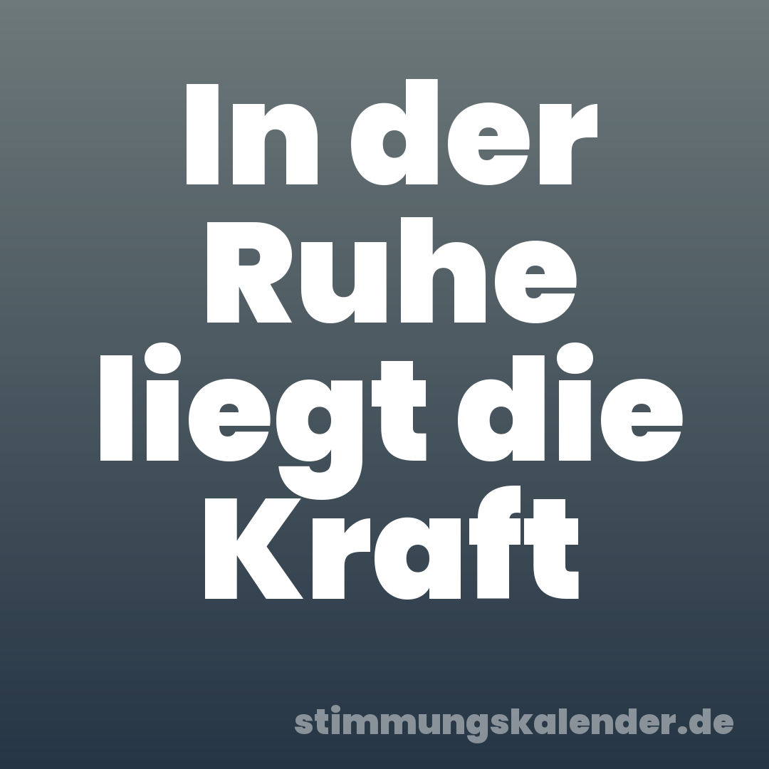 In der Ruhe liegt die Kraft