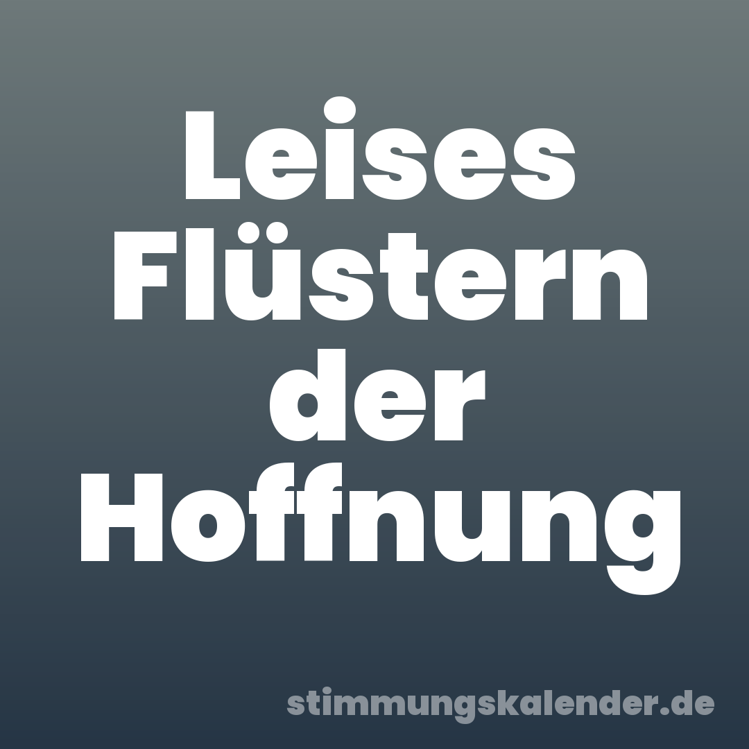 Leises Flüstern der Hoffnung