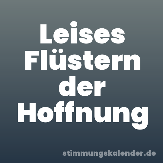 Leises Flüstern der Hoffnung