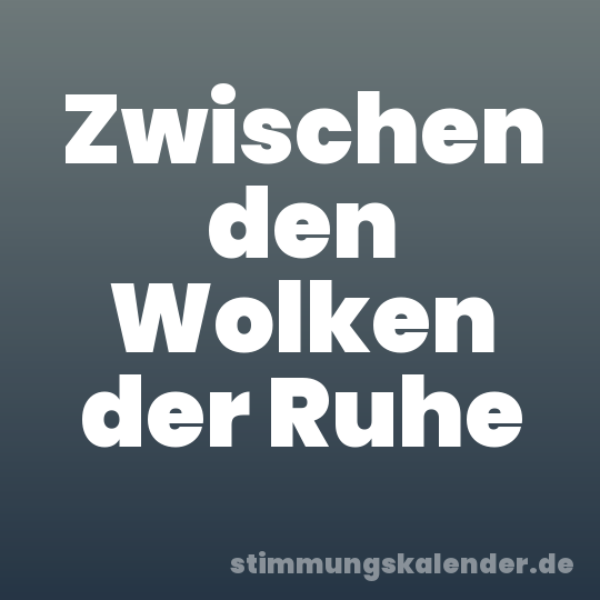 Zwischen den Wolken der Ruhe