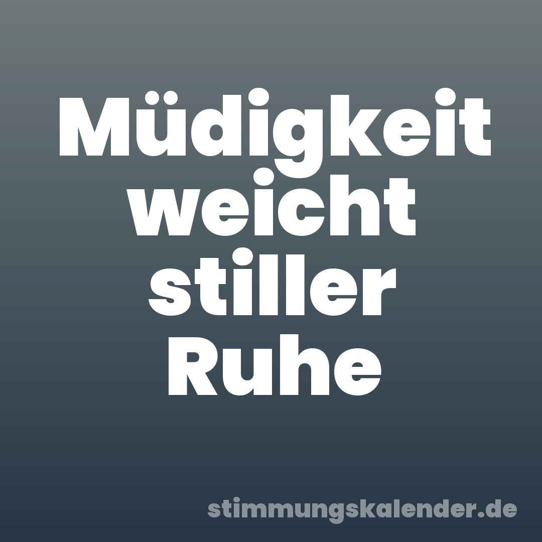 Müdigkeit weicht stiller Ruhe