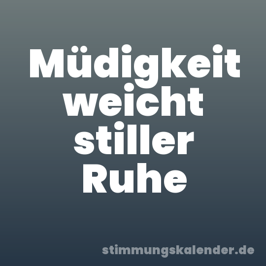 Müdigkeit weicht stiller Ruhe