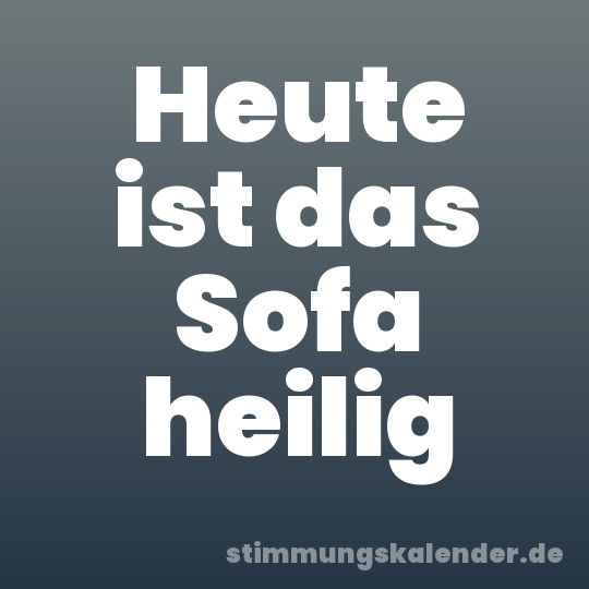 Heute ist das Sofa heilig