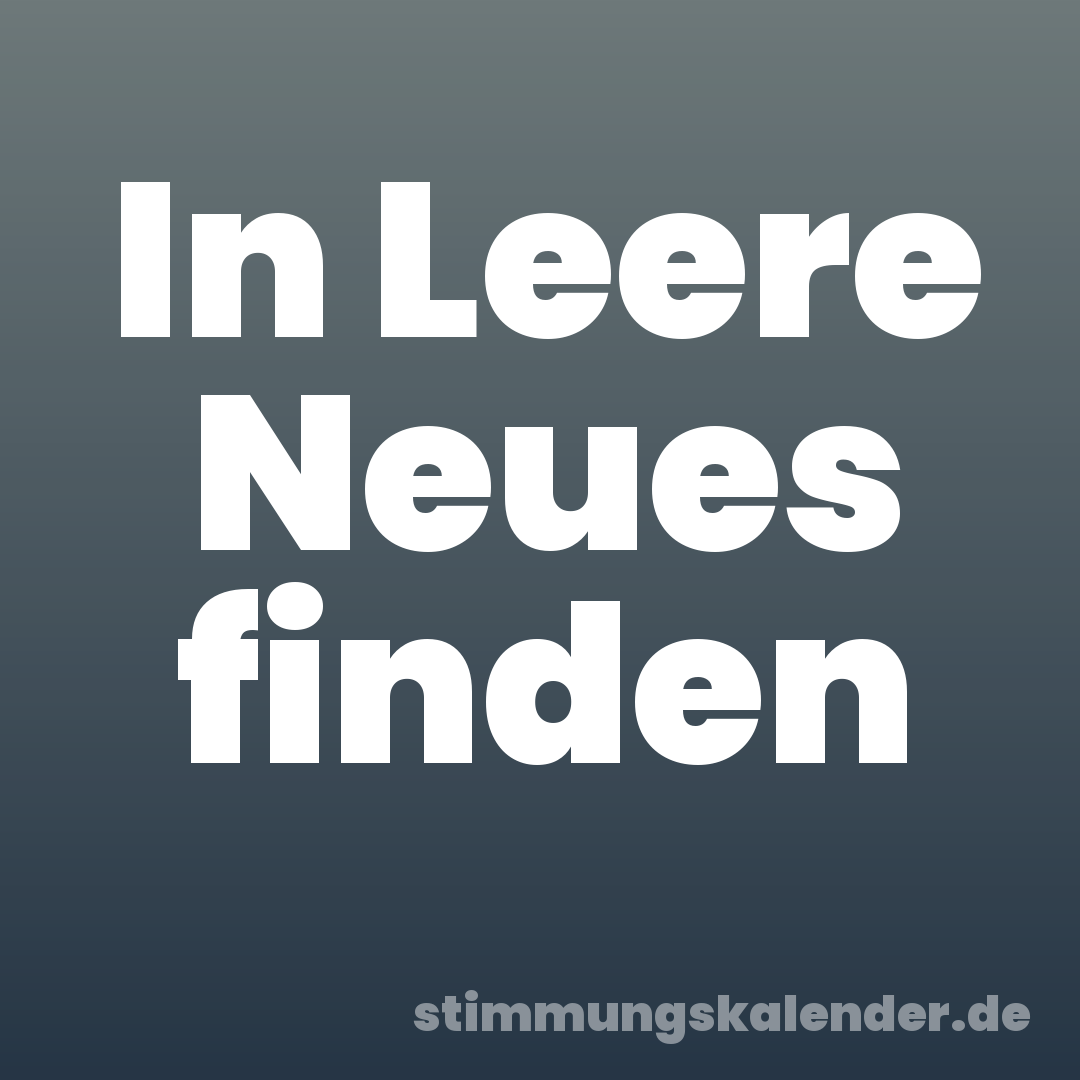 In Leere Neues finden