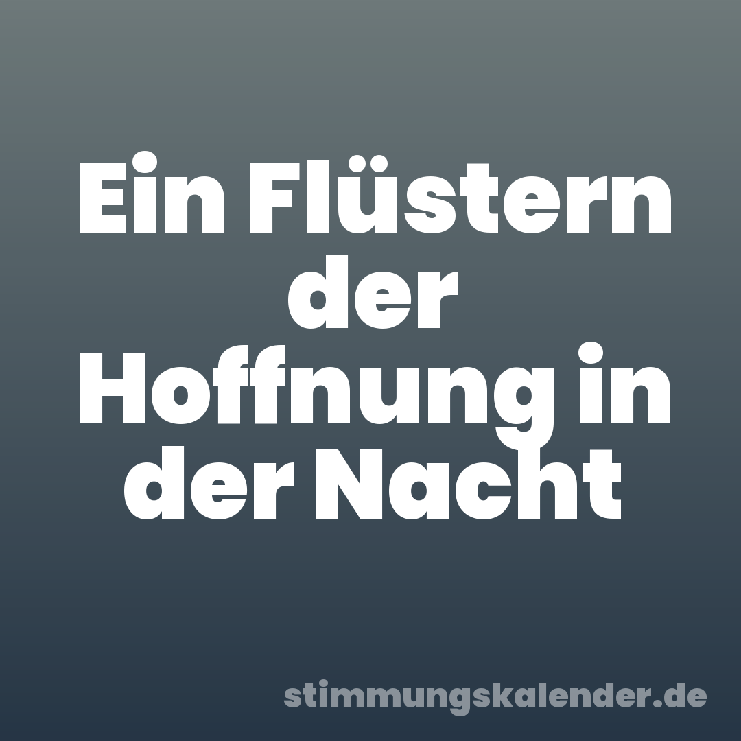 Ein Flüstern der Hoffnung in der Nacht