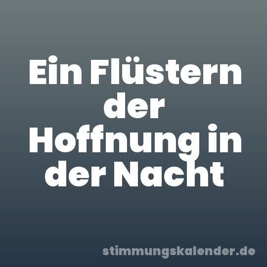 Ein Flüstern der Hoffnung in der Nacht