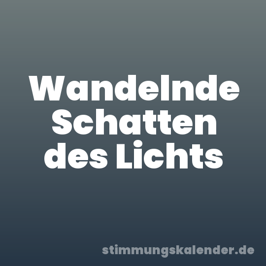 Wandelnde Schatten des Lichts
