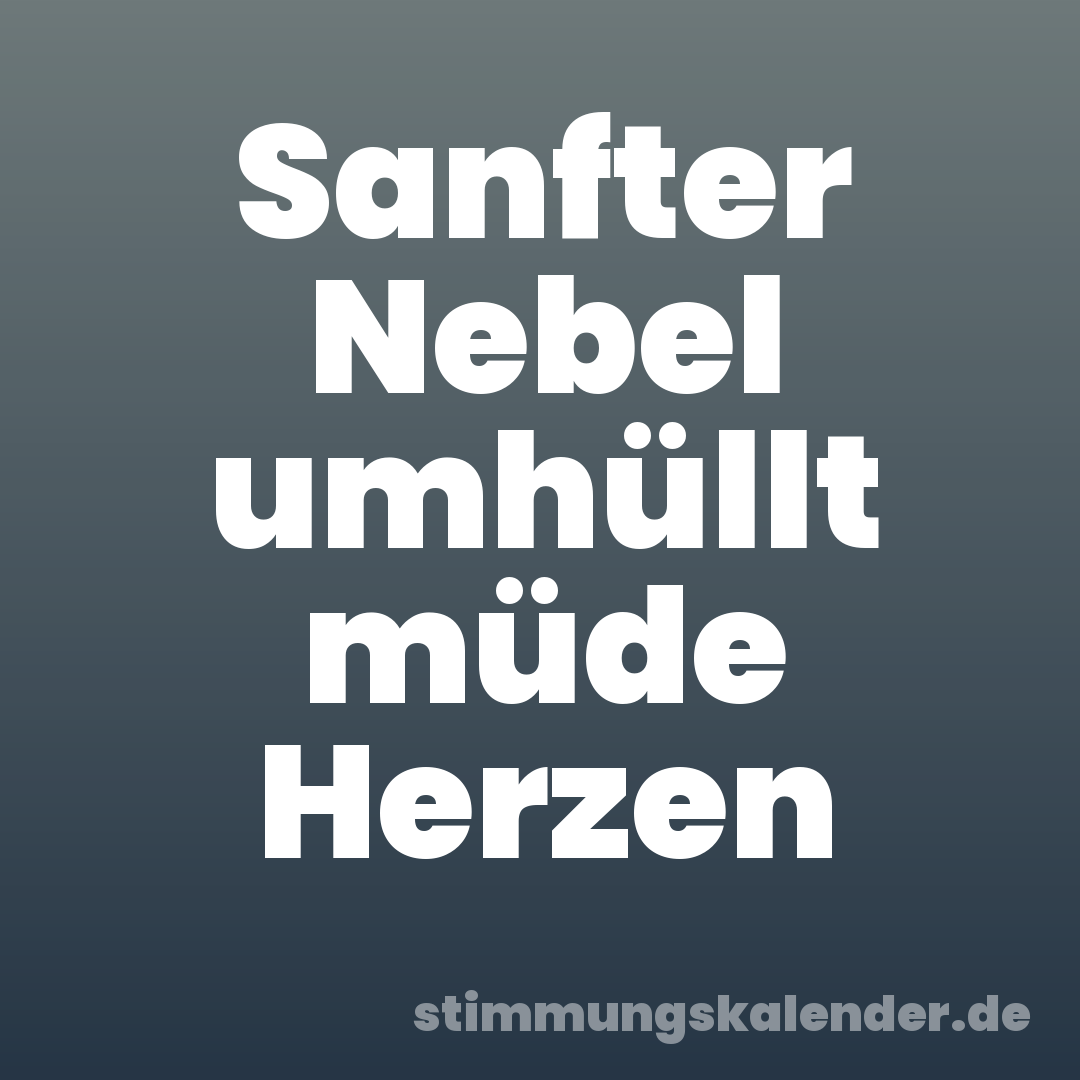 Sanfter Nebel umhüllt müde Herzen