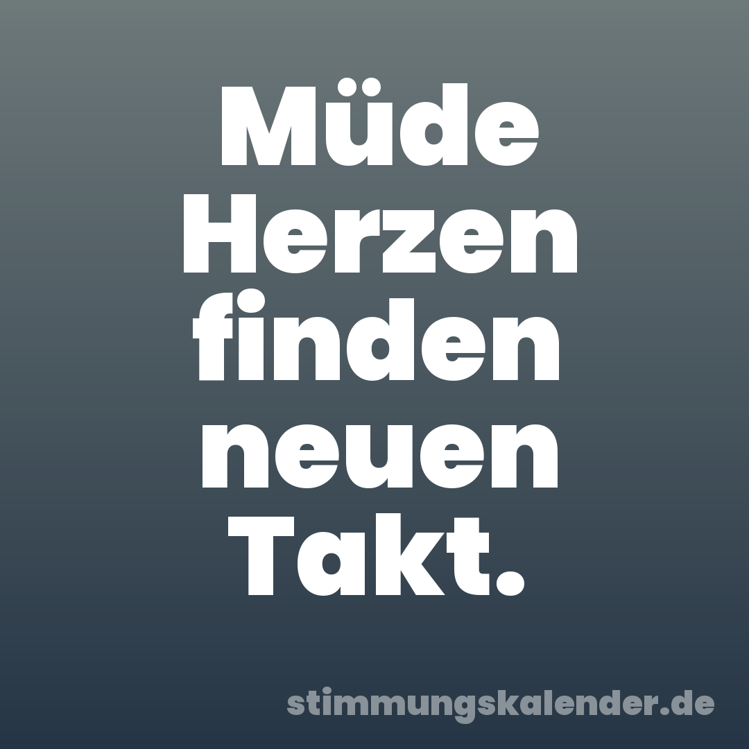 Müde Herzen finden neuen Takt.