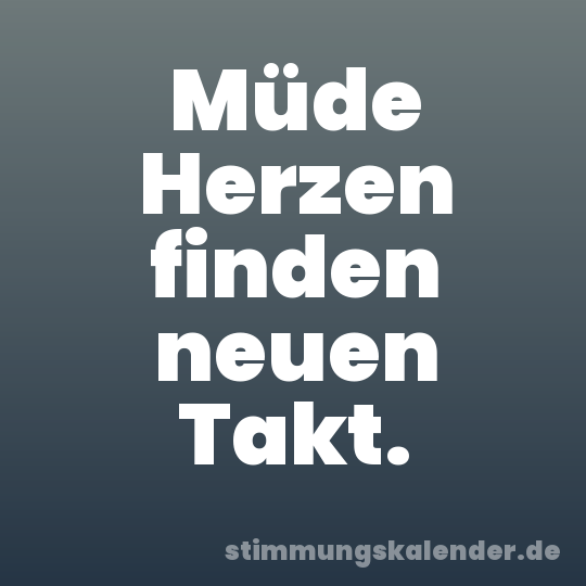 Müde Herzen finden neuen Takt.