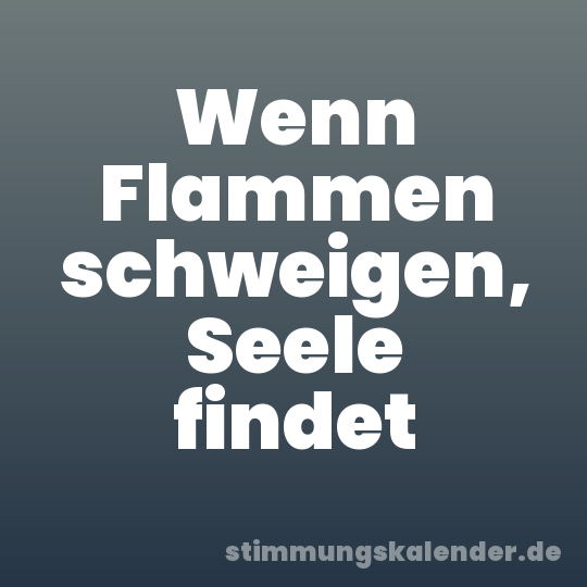 Wenn Flammen schweigen, Seele findet