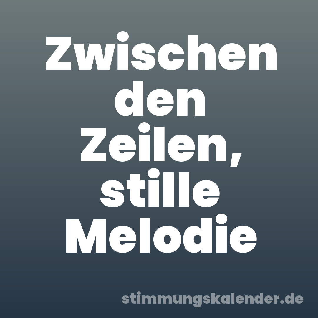 Zwischen den Zeilen, stille Melodie