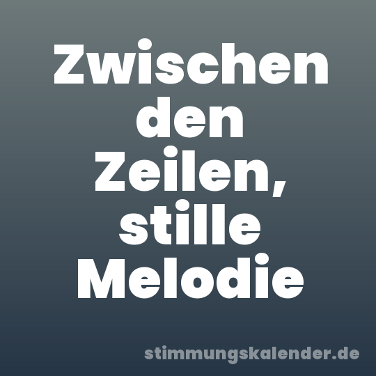 Zwischen den Zeilen, stille Melodie