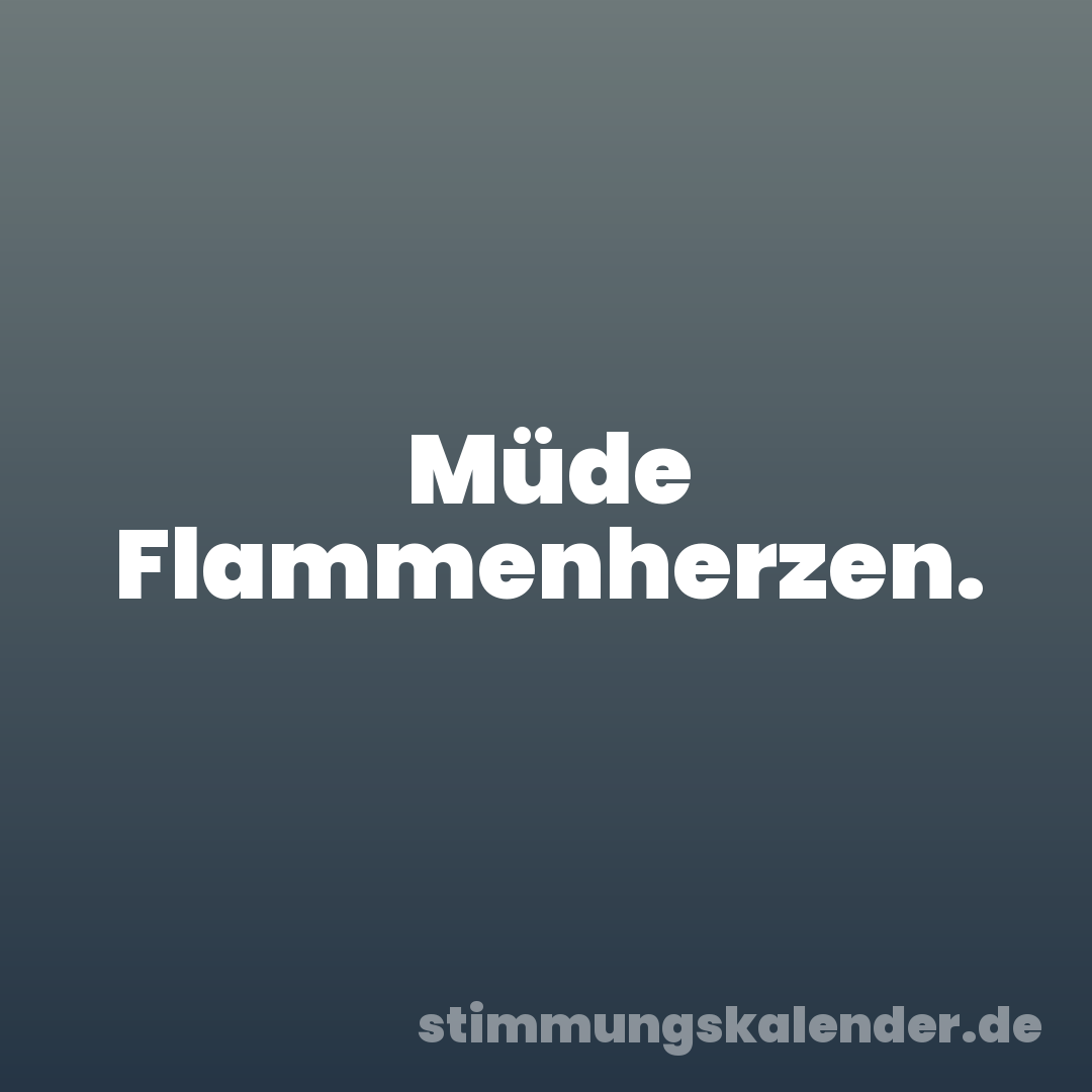 Müde Flammenherzen.