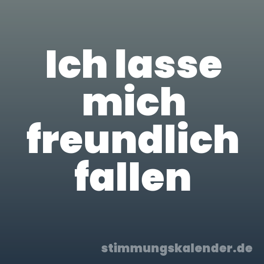 Ich lasse mich freundlich fallen