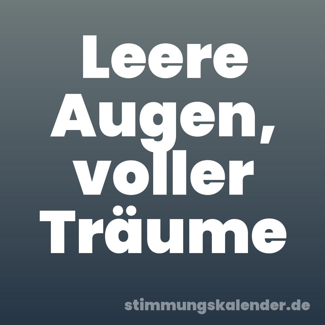 Leere Augen, voller Träume