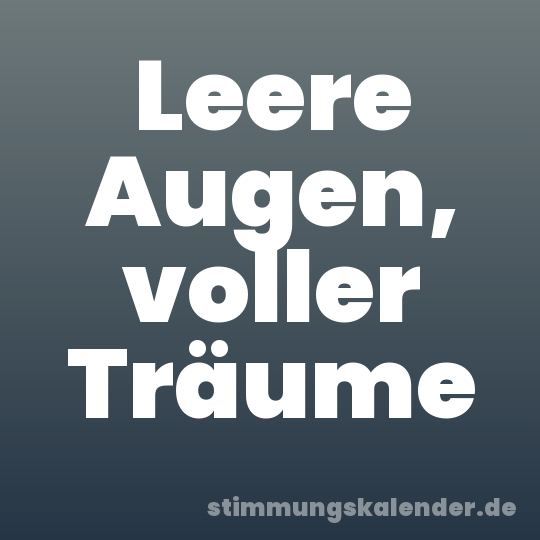 Leere Augen, voller Träume