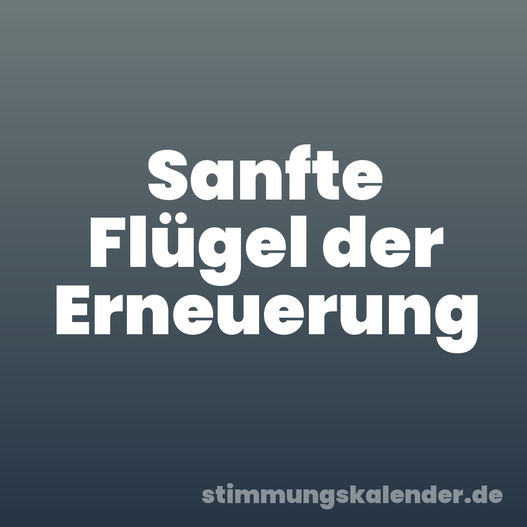Sanfte Flügel der Erneuerung