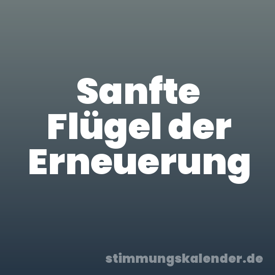 Sanfte Flügel der Erneuerung