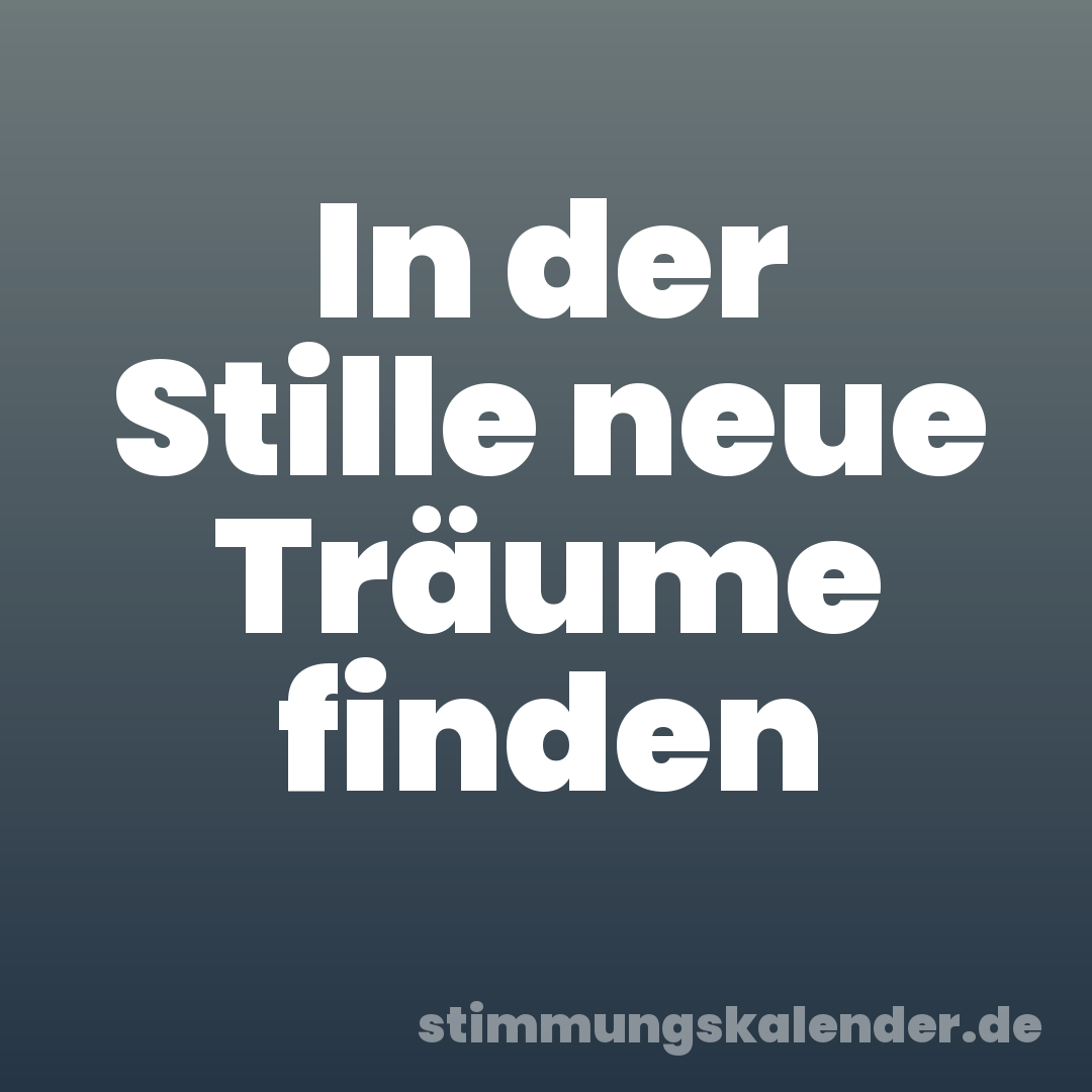 In der Stille neue Träume finden