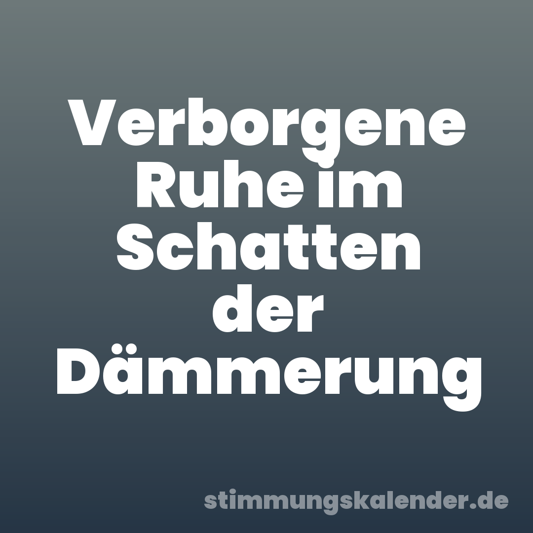 Verborgene Ruhe im Schatten der Dämmerung