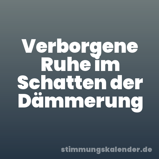 Verborgene Ruhe im Schatten der Dämmerung