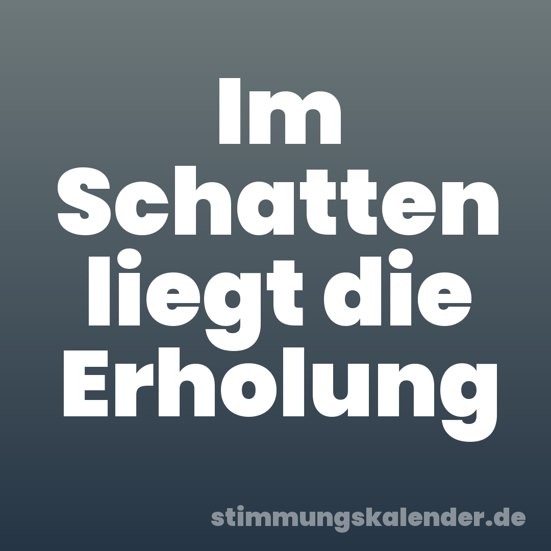 Im Schatten liegt die Erholung