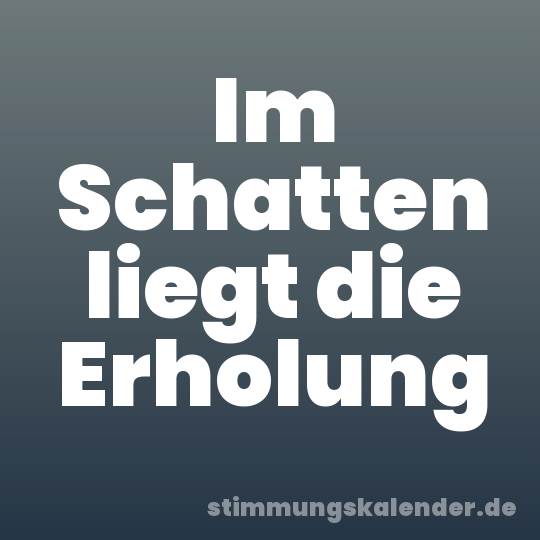 Im Schatten liegt die Erholung