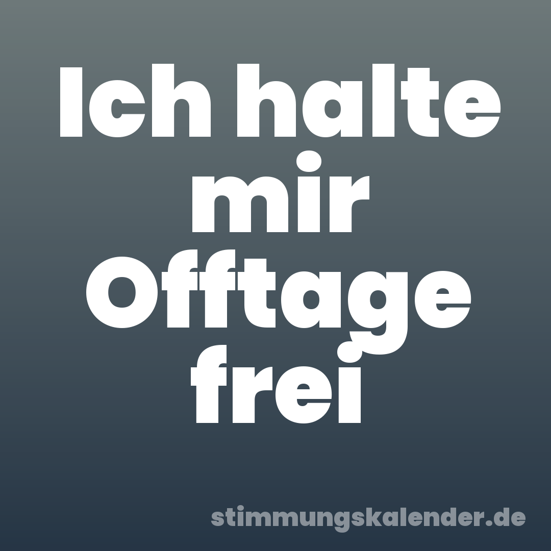 Ich halte mir Offtage frei