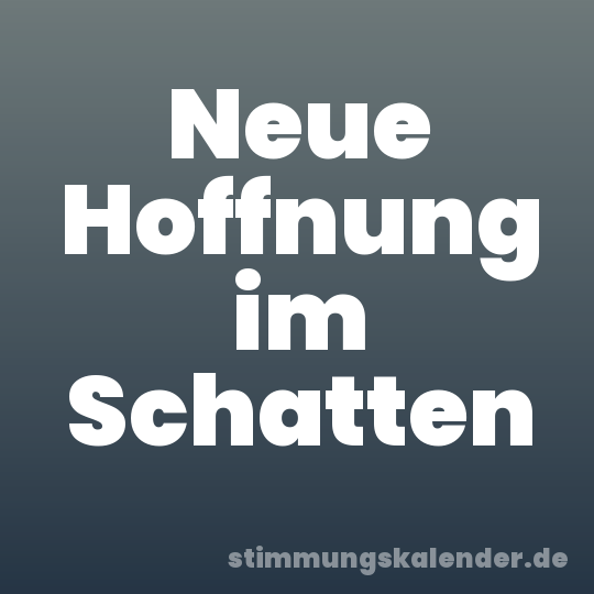 Neue Hoffnung im Schatten