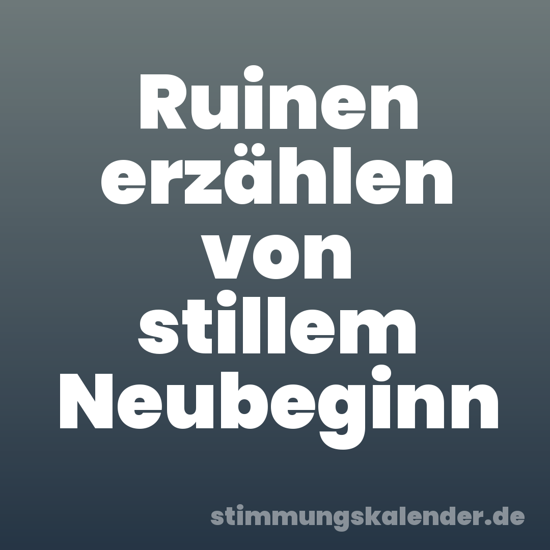 Ruinen erzählen von stillem Neubeginn