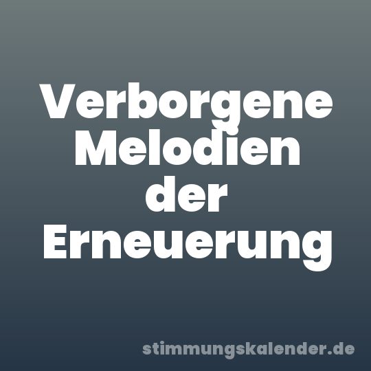 Verborgene Melodien der Erneuerung