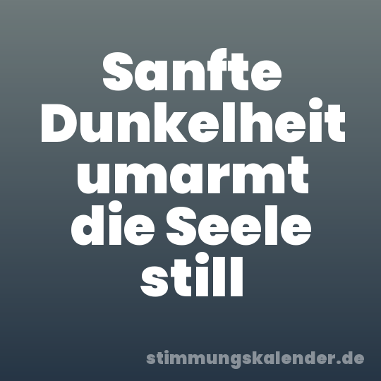 Sanfte Dunkelheit umarmt die Seele still