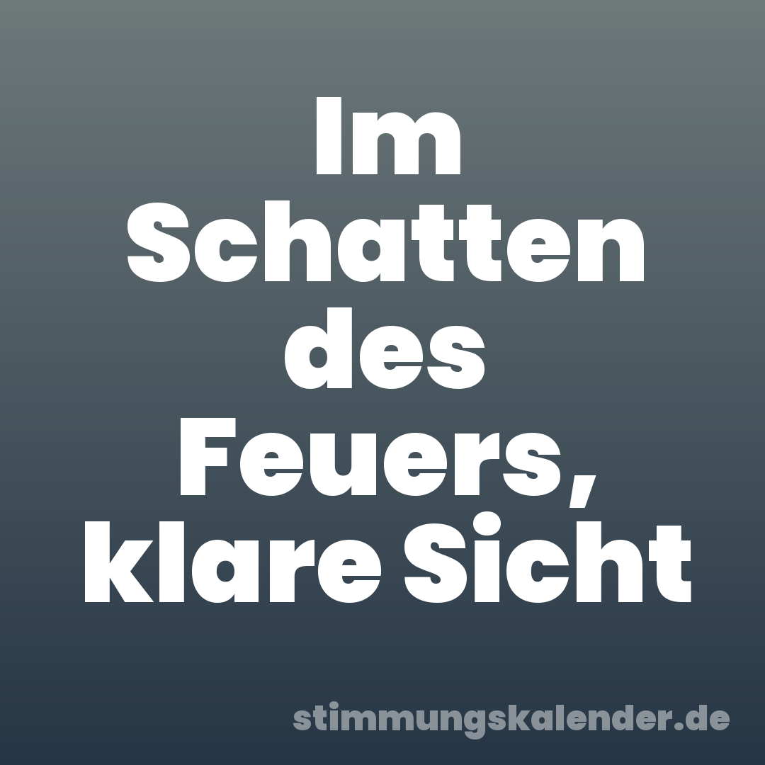 Im Schatten des Feuers, klare Sicht