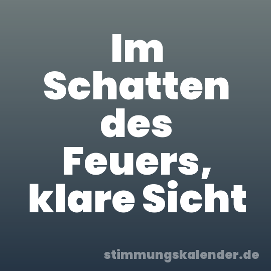 Im Schatten des Feuers, klare Sicht