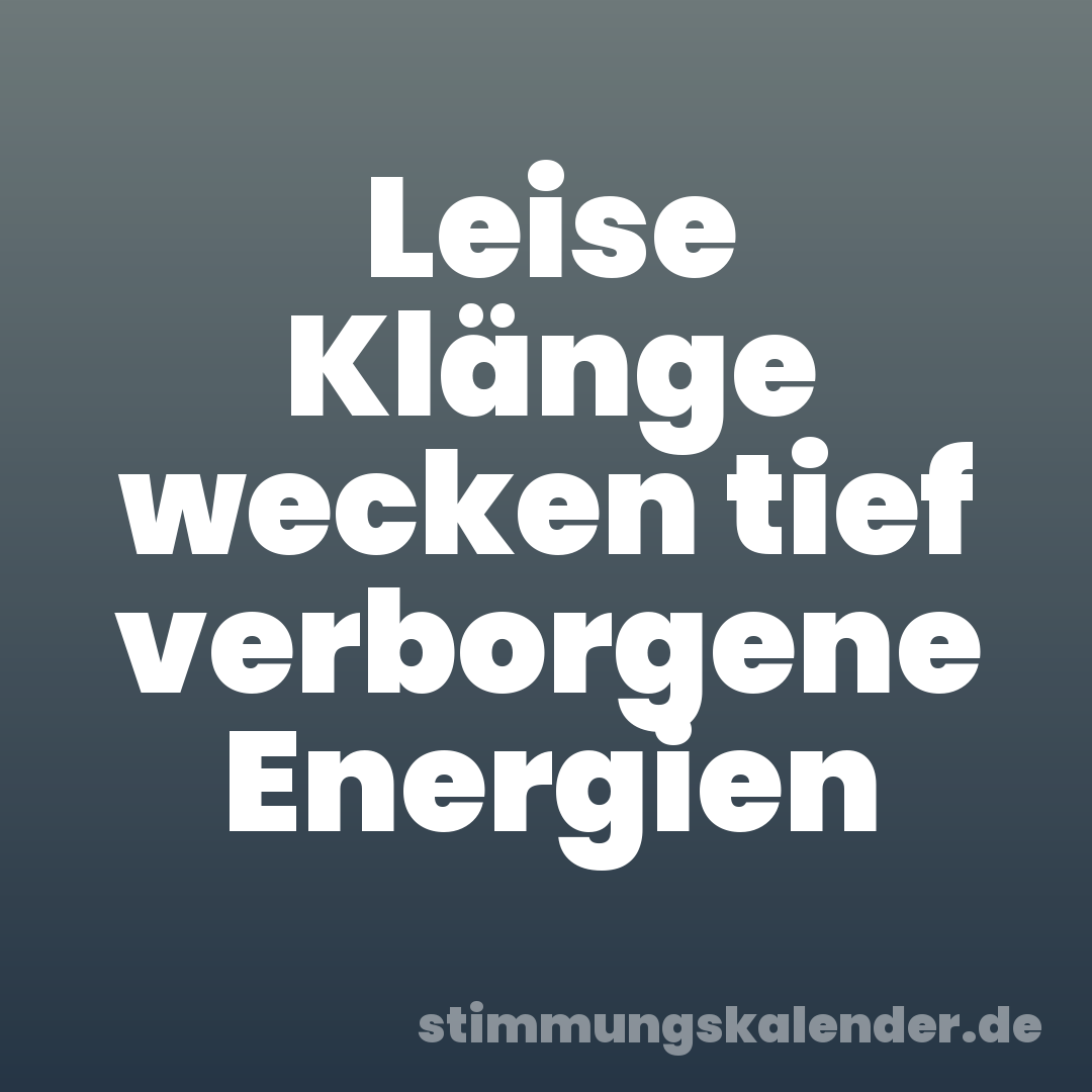 Leise Klänge wecken tief verborgene Energien