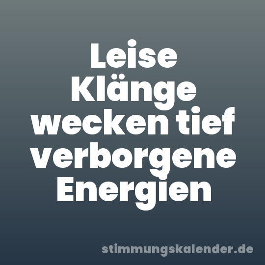 Leise Klänge wecken tief verborgene Energien