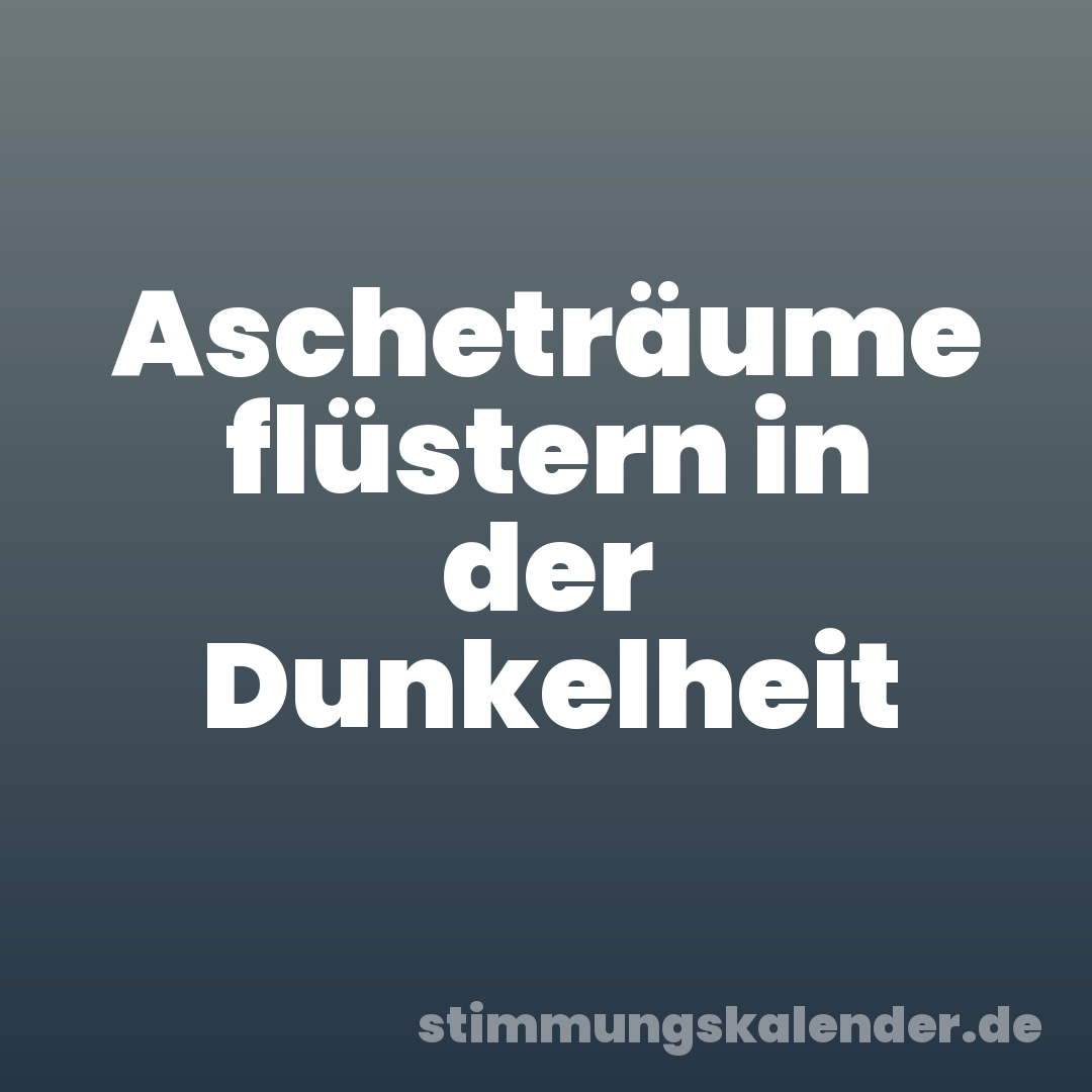 Ascheträume flüstern in der Dunkelheit