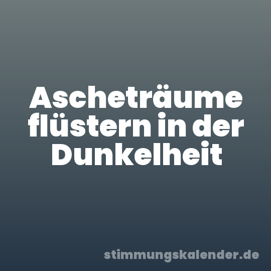 Ascheträume flüstern in der Dunkelheit