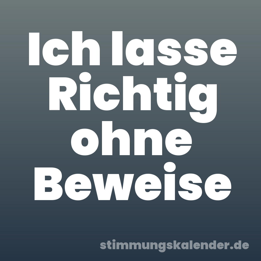 Ich lasse Richtig ohne Beweise
