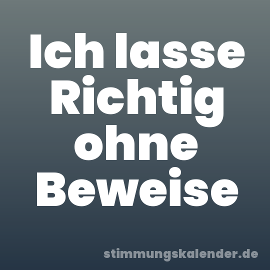 Ich lasse Richtig ohne Beweise