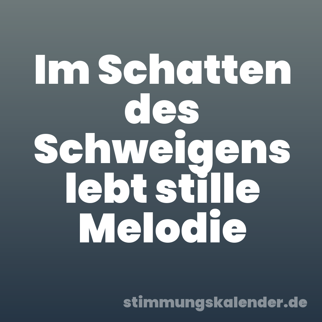 Im Schatten des Schweigens lebt stille Melodie