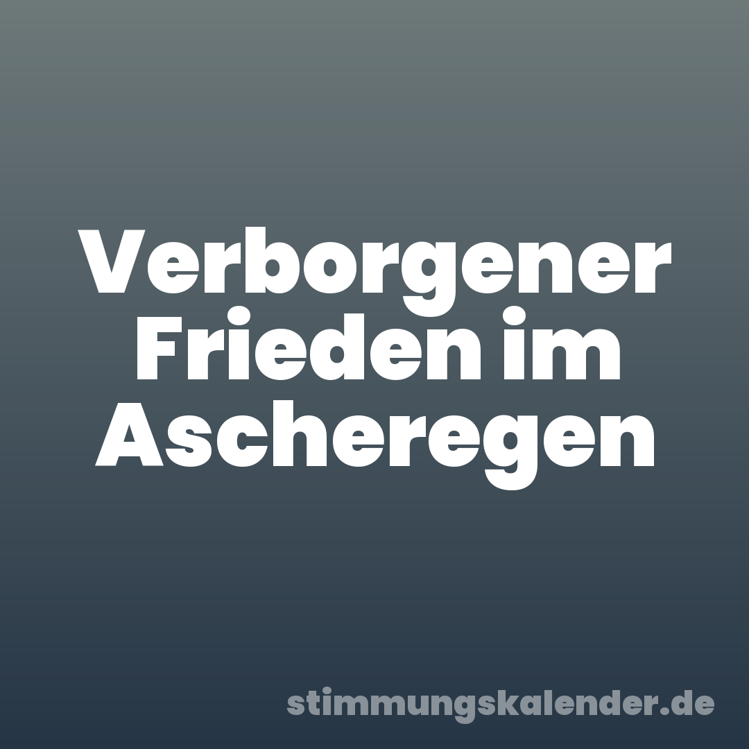 Verborgener Frieden im Ascheregen